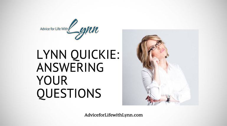 Lynn Quickie: Answering Your Questions