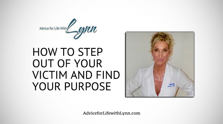 How to Step Out of Your Victim and Find Your Purpose