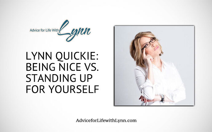 Lynn Quickie: Being Nice vs. Standing Up For Yourself
