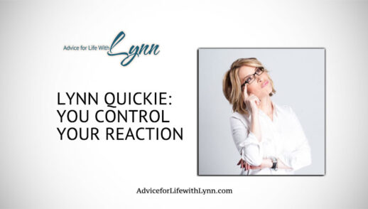 Lynn Quickie: You Control Your Reaction