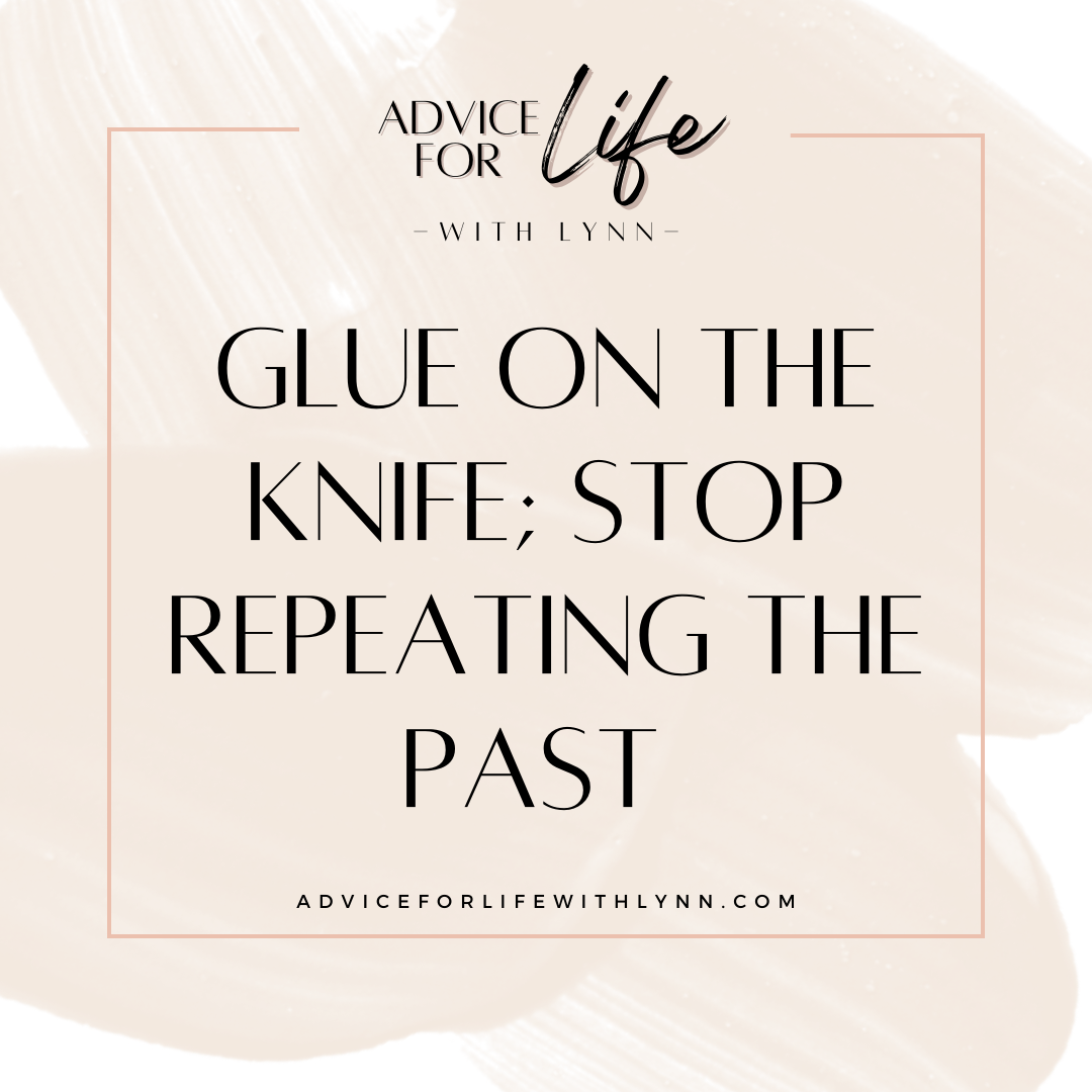 Glue on the Knife; Stop Repeating the Past