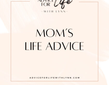 Mom's Life Advice