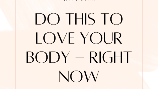 Do This to Love Your Body - Right Now